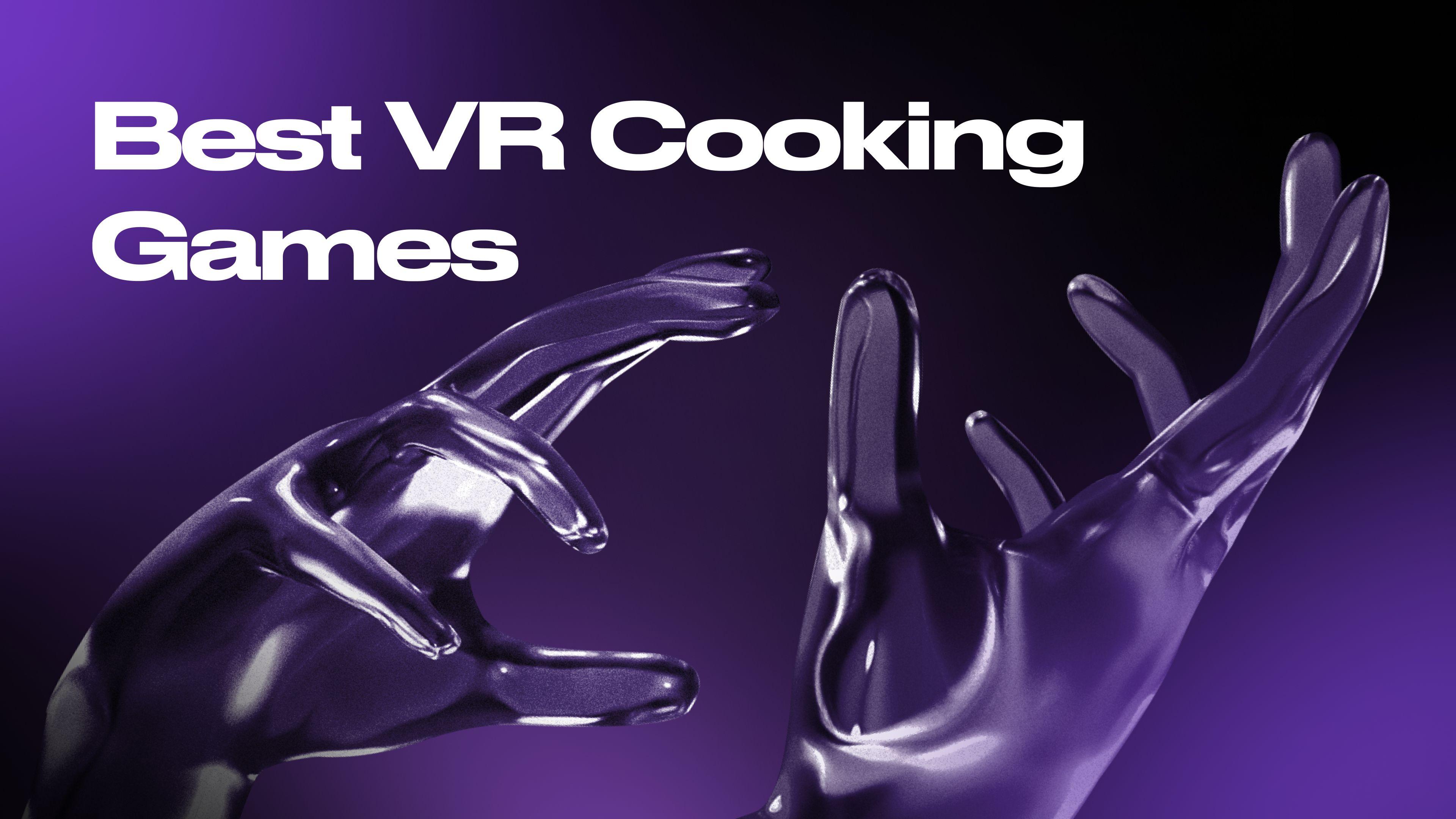 Cooking Simulator VR - VR Game of the Year